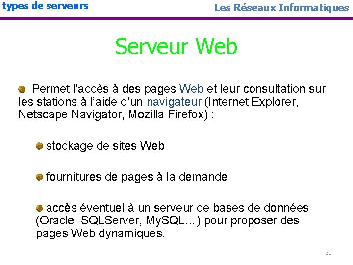 types de serveurs Les Réseaux Informatiques Serveur Web Permet l’accès à des pages Web