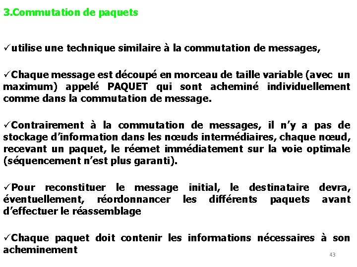 3. Commutation de paquets üutilise une technique similaire à la commutation de messages, üChaque
