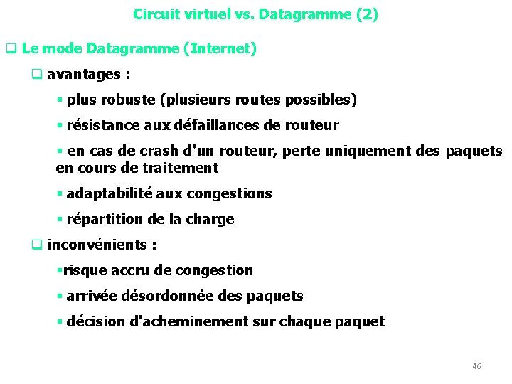 Circuit virtuel vs. Datagramme (2) q Le mode Datagramme (Internet) q avantages : §