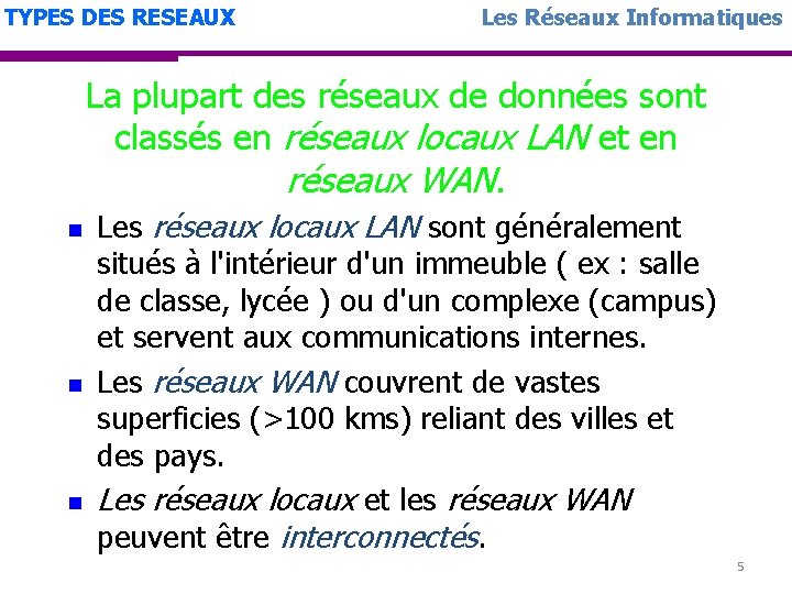 TYPES DES RESEAUX Les Réseaux Informatiques La plupart des réseaux de données sont classés