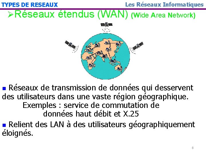 TYPES DE RESEAUX Les Réseaux Informatiques ØRéseaux étendus (WAN) (Wide Area Network) Réseaux de