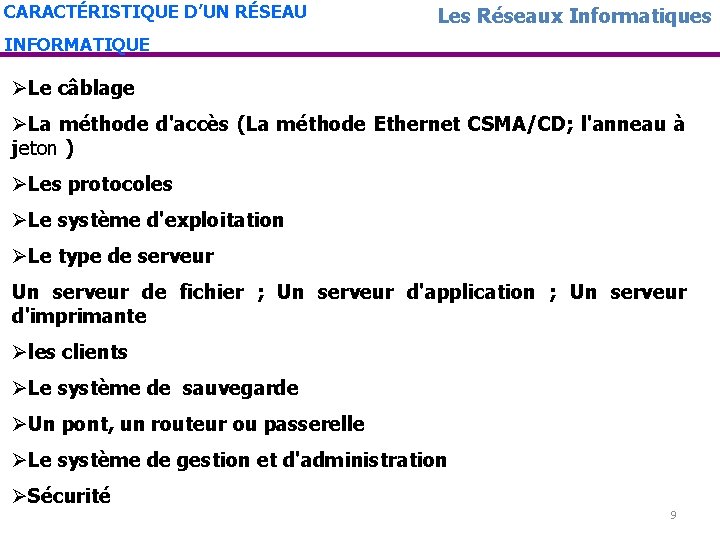 CARACTÉRISTIQUE D’UN RÉSEAU Les Réseaux Informatiques INFORMATIQUE ØLe câblage ØLa méthode d'accès (La méthode