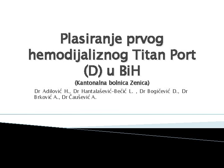 Plasiranje prvog hemodijaliznog Titan Port (D) u Bi. H (Kantonalna bolnica Zenica) Dr Adilović