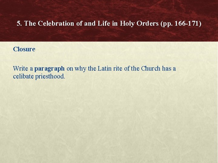 5. The Celebration of and Life in Holy Orders (pp. 166 -171) Closure Write