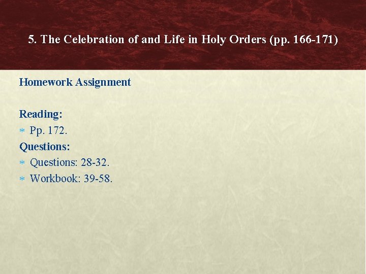 5. The Celebration of and Life in Holy Orders (pp. 166 -171) Homework Assignment