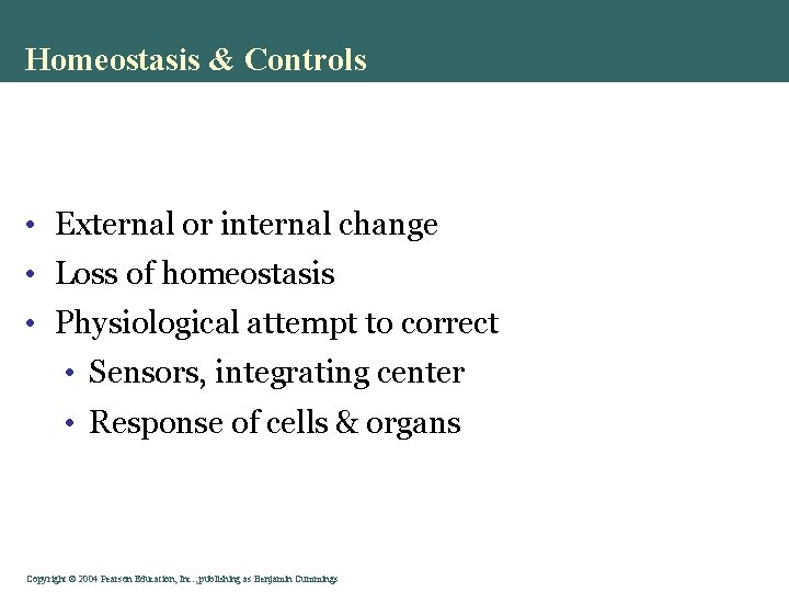 Homeostasis & Controls • External or internal change • Loss of homeostasis • Physiological