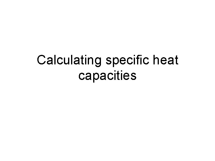 Calculating specific heat capacities 