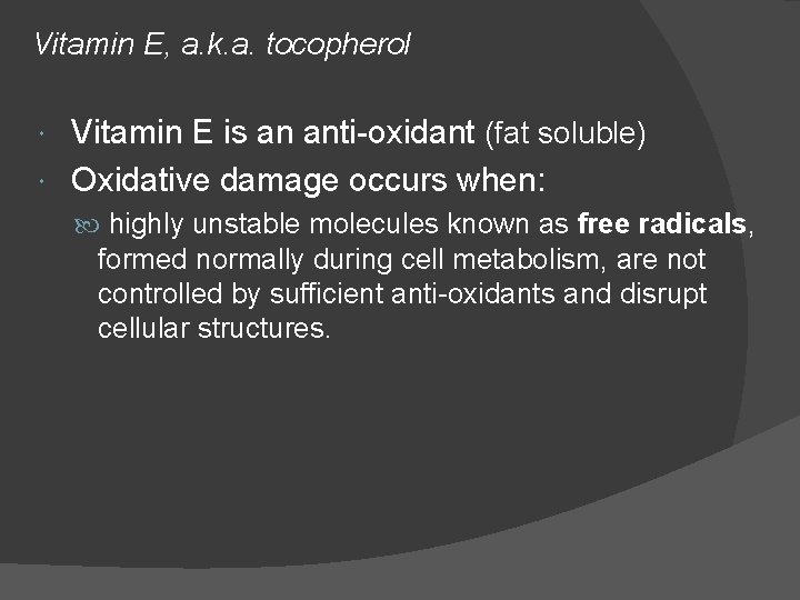 Vitamin E, a. k. a. tocopherol Vitamin E is an anti-oxidant (fat soluble) Oxidative