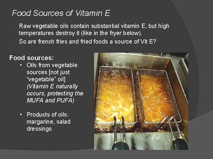 Food Sources of Vitamin E Raw vegetable oils contain substantial vitamin E, but high