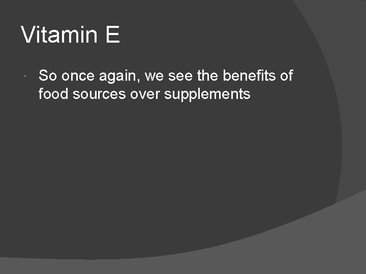 Vitamin E So once again, we see the benefits of food sources over supplements