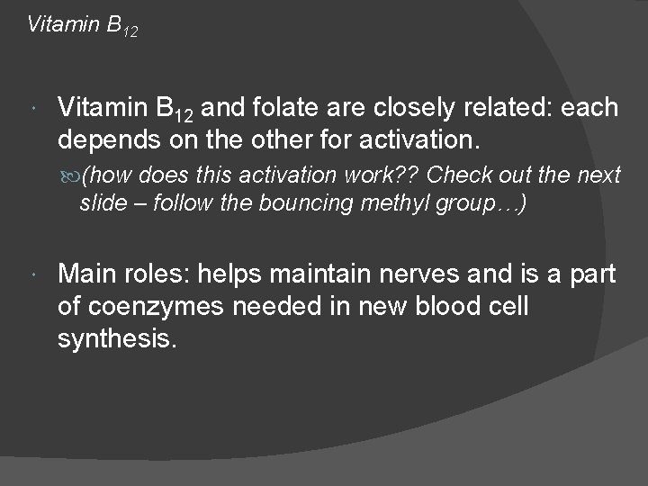 Vitamin B 12 and folate are closely related: each depends on the other for