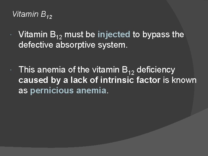 Vitamin B 12 must be injected to bypass the defective absorptive system. This anemia
