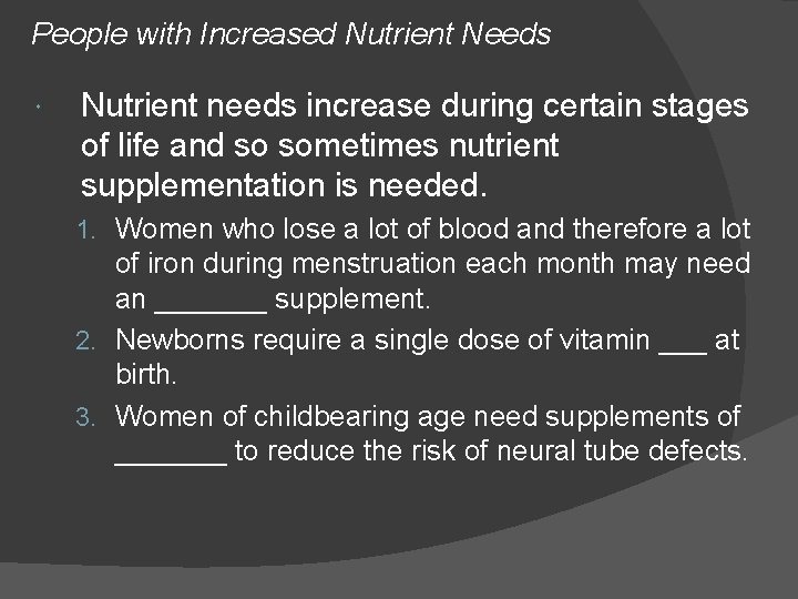 People with Increased Nutrient Needs Nutrient needs increase during certain stages of life and