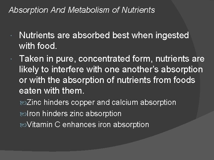 Absorption And Metabolism of Nutrients are absorbed best when ingested with food. Taken in