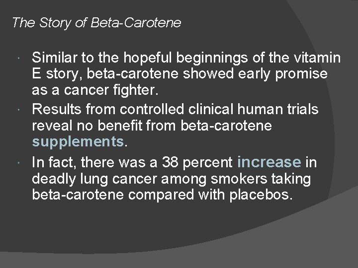 The Story of Beta-Carotene Similar to the hopeful beginnings of the vitamin E story,