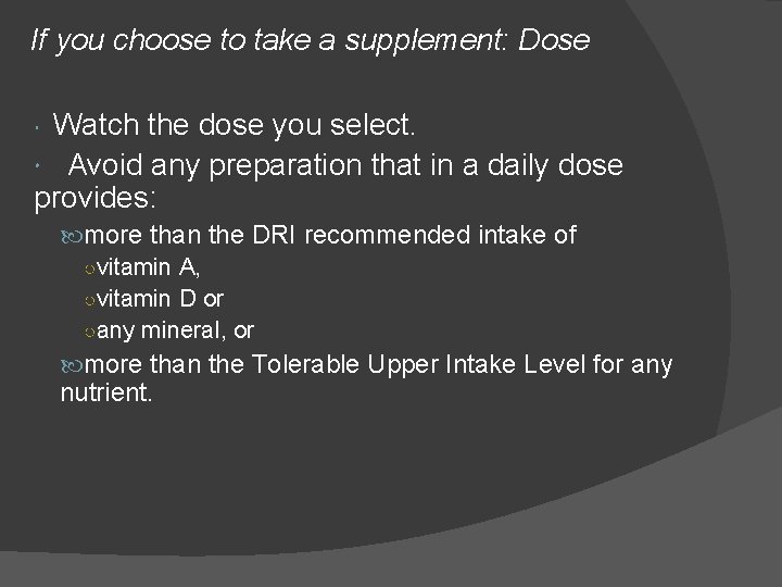 If you choose to take a supplement: Dose Watch the dose you select. Avoid