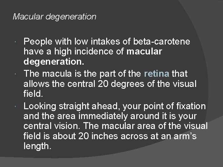 Macular degeneration People with low intakes of beta-carotene have a high incidence of macular