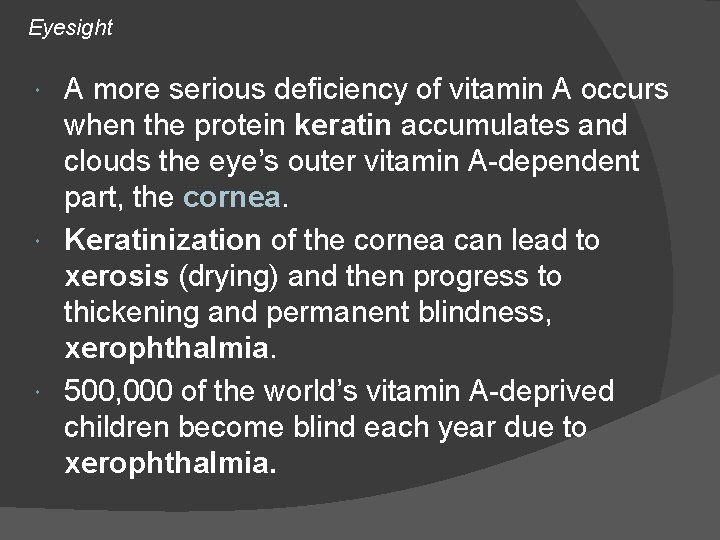 Eyesight A more serious deficiency of vitamin A occurs when the protein keratin accumulates