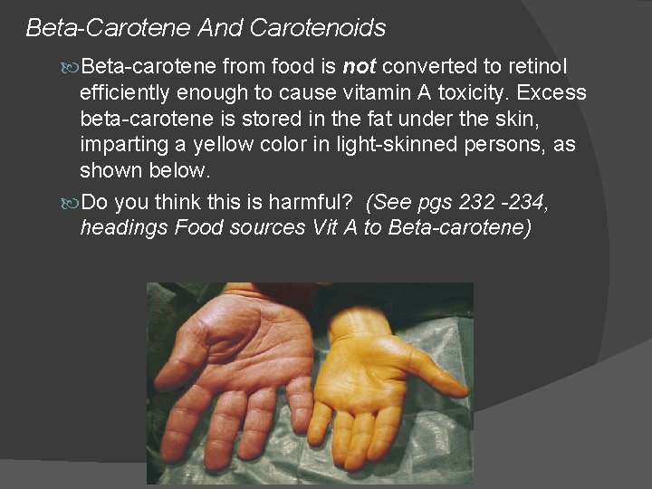 Beta-Carotene And Carotenoids Beta-carotene from food is not converted to retinol efficiently enough to