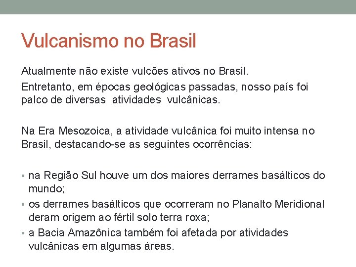 Vulcanismo no Brasil Atualmente não existe vulcões ativos no Brasil. Entretanto, em épocas geológicas