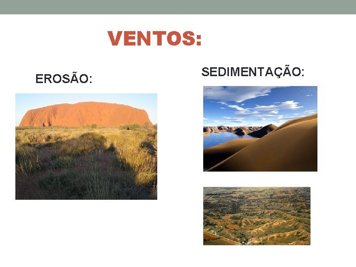 VENTOS: EROSÃO: SEDIMENTAÇÃO: 