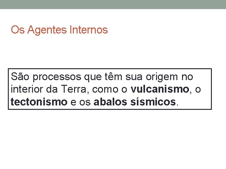 Os Agentes Internos São processos que têm sua origem no interior da Terra, como