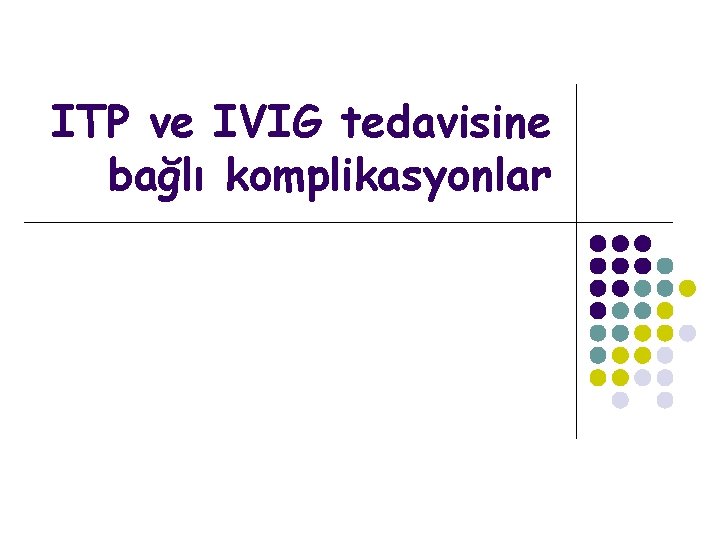 ITP ve IVIG tedavisine bağlı komplikasyonlar 