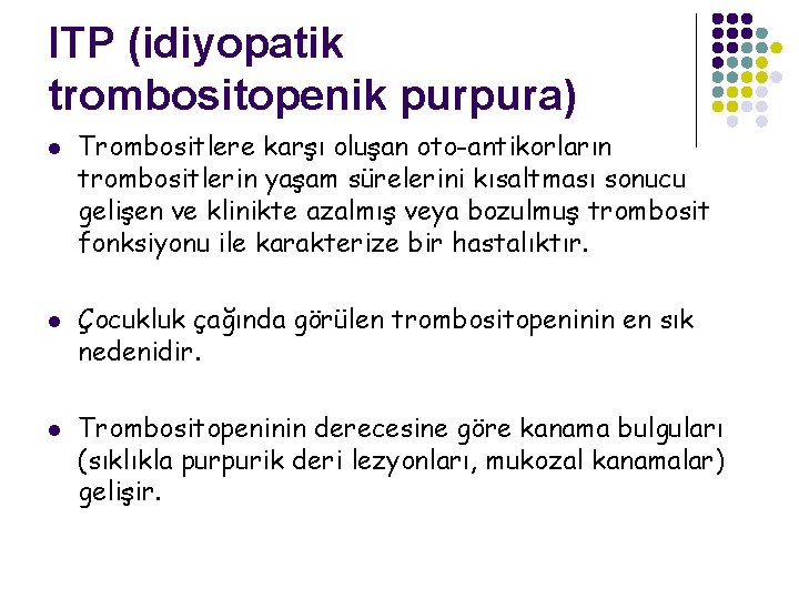 ITP (idiyopatik trombositopenik purpura) l l l Trombositlere karşı oluşan oto-antikorların trombositlerin yaşam sürelerini