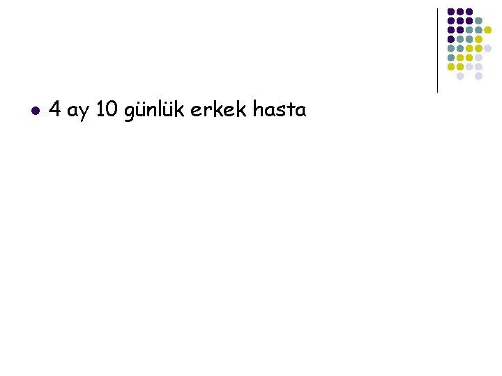 l 4 ay 10 günlük erkek hasta 