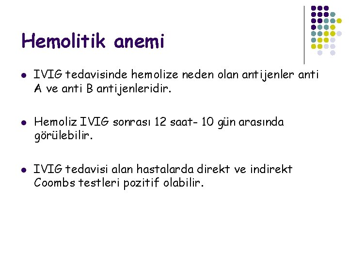 Hemolitik anemi l l l IVIG tedavisinde hemolize neden olan antijenler anti A ve
