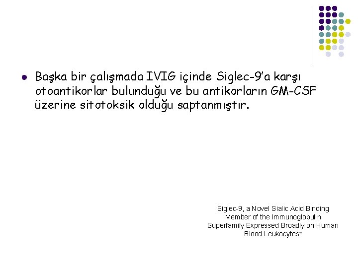 l Başka bir çalışmada IVIG içinde Siglec-9’a karşı otoantikorlar bulunduğu ve bu antikorların GM-CSF