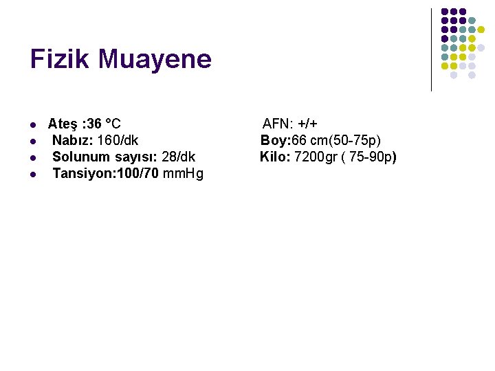 Fizik Muayene l l Ateş : 36 °C Nabız: 160/dk Solunum sayısı: 28/dk Tansiyon: