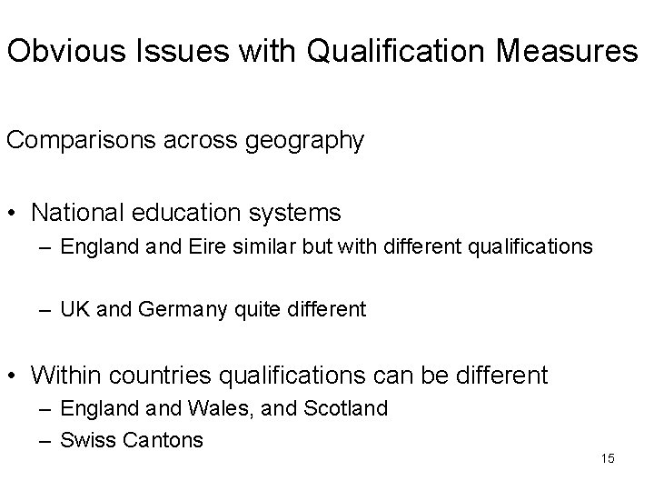 Obvious Issues with Qualification Measures Comparisons across geography • National education systems – England