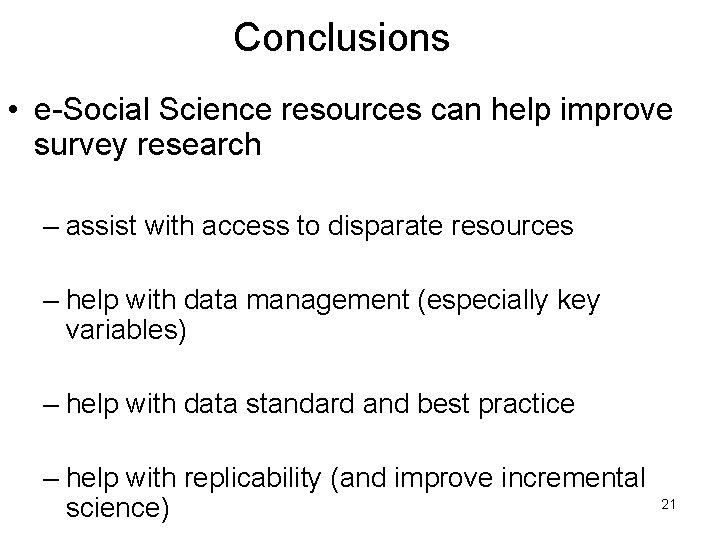 Conclusions • e-Social Science resources can help improve survey research – assist with access