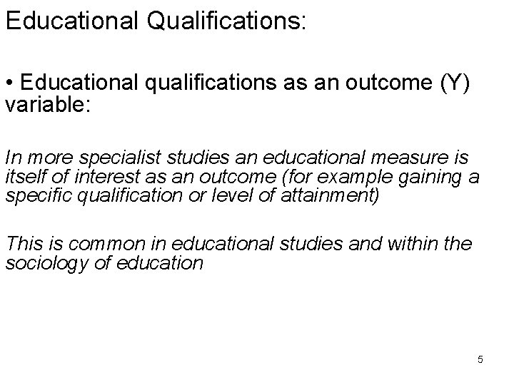 Educational Qualifications: • Educational qualifications as an outcome (Y) variable: In more specialist studies
