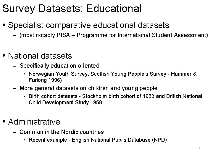 Survey Datasets: Educational • Specialist comparative educational datasets – (most notably PISA – Programme