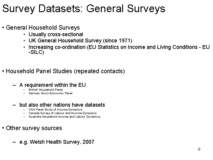 Survey Datasets: General Surveys • General Household Surveys • Usually cross-sectional • UK General