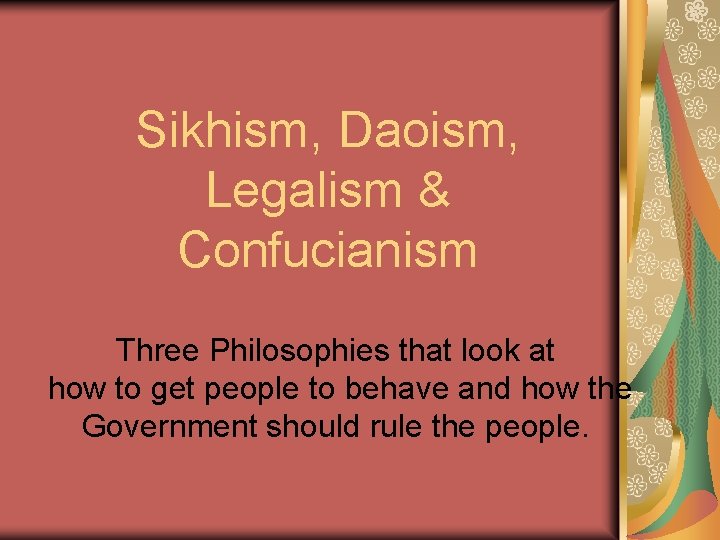 Sikhism, Daoism, Legalism & Confucianism Three Philosophies that look at how to get people