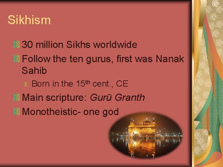 Sikhism 30 million Sikhs worldwide Follow the ten gurus, first was Nanak Sahib Born
