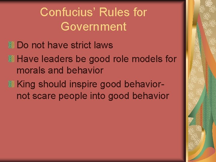 Confucius’ Rules for Government Do not have strict laws Have leaders be good role