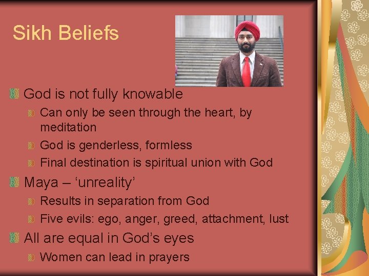 Sikh Beliefs God is not fully knowable Can only be seen through the heart,