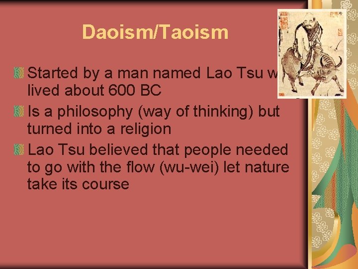 Daoism/Taoism Started by a man named Lao Tsu who lived about 600 BC Is