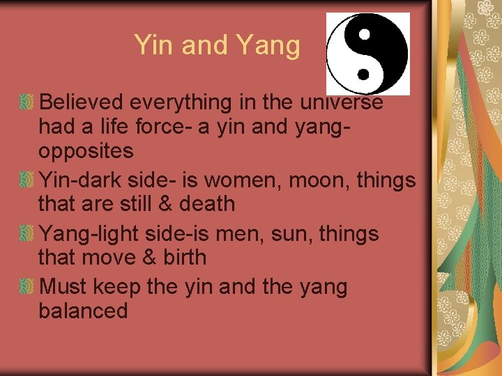 Yin and Yang Believed everything in the universe had a life force- a yin