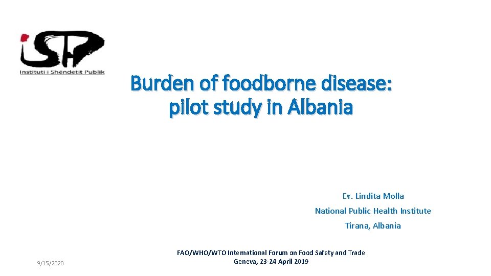 Burden of foodborne disease: pilot study in Albania Dr. Lindita Molla National Public Health
