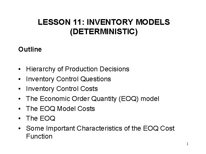 LESSON 11: INVENTORY MODELS (DETERMINISTIC) Outline • • Hierarchy of Production Decisions Inventory Control
