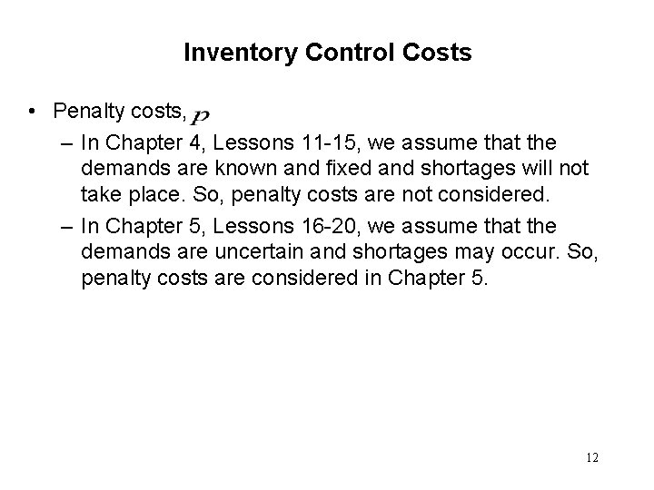 Inventory Control Costs • Penalty costs, – In Chapter 4, Lessons 11 -15, we
