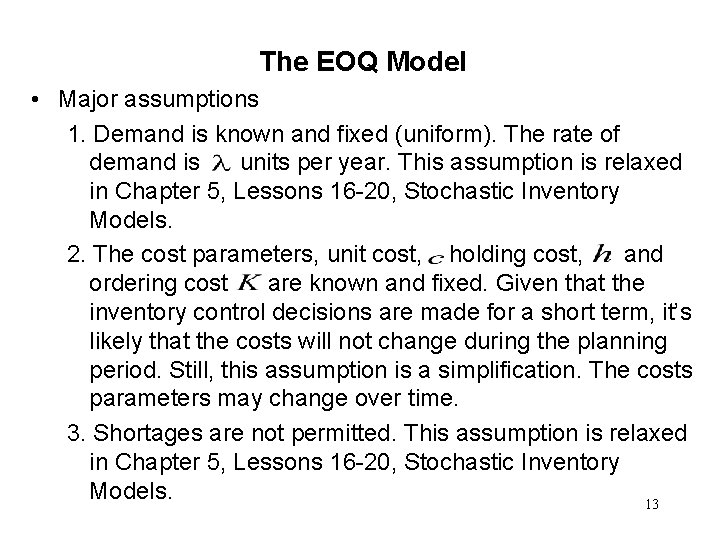 The EOQ Model • Major assumptions 1. Demand is known and fixed (uniform). The