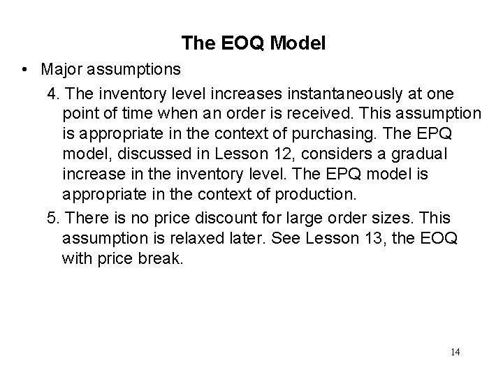 The EOQ Model • Major assumptions 4. The inventory level increases instantaneously at one