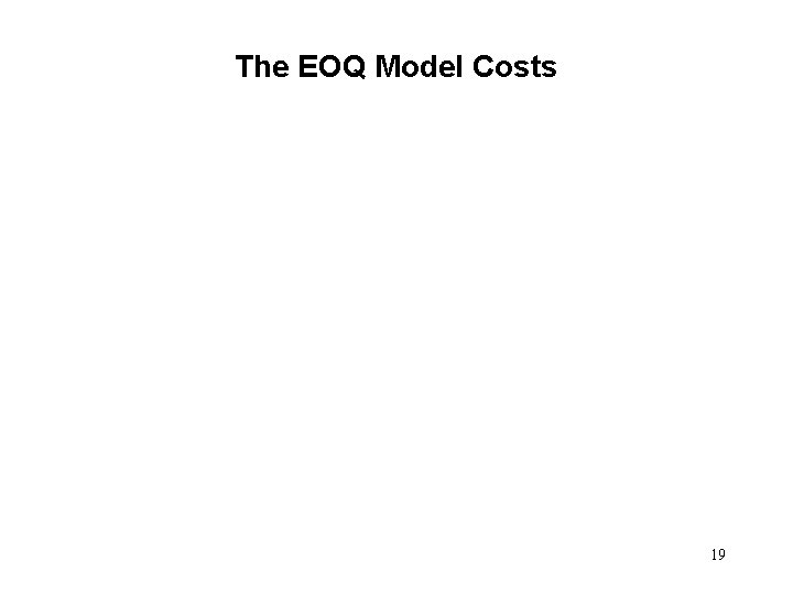 The EOQ Model Costs 19 
