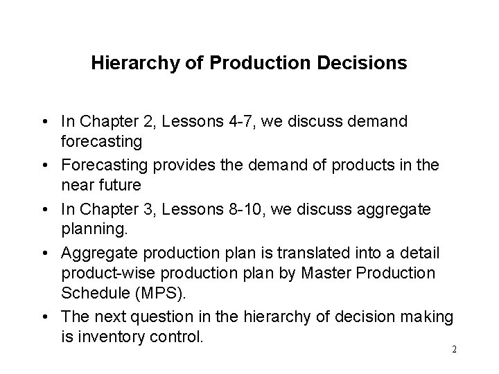 Hierarchy of Production Decisions • In Chapter 2, Lessons 4 -7, we discuss demand